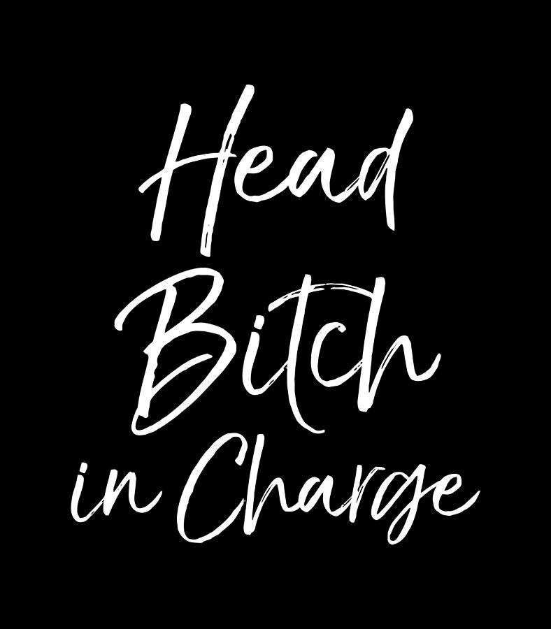 Head Bitch In Charge