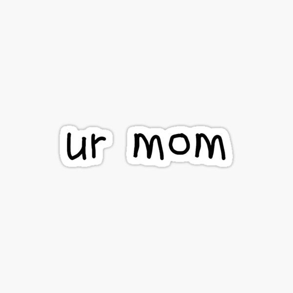 Ur Mom