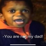 You Re Not My Dad